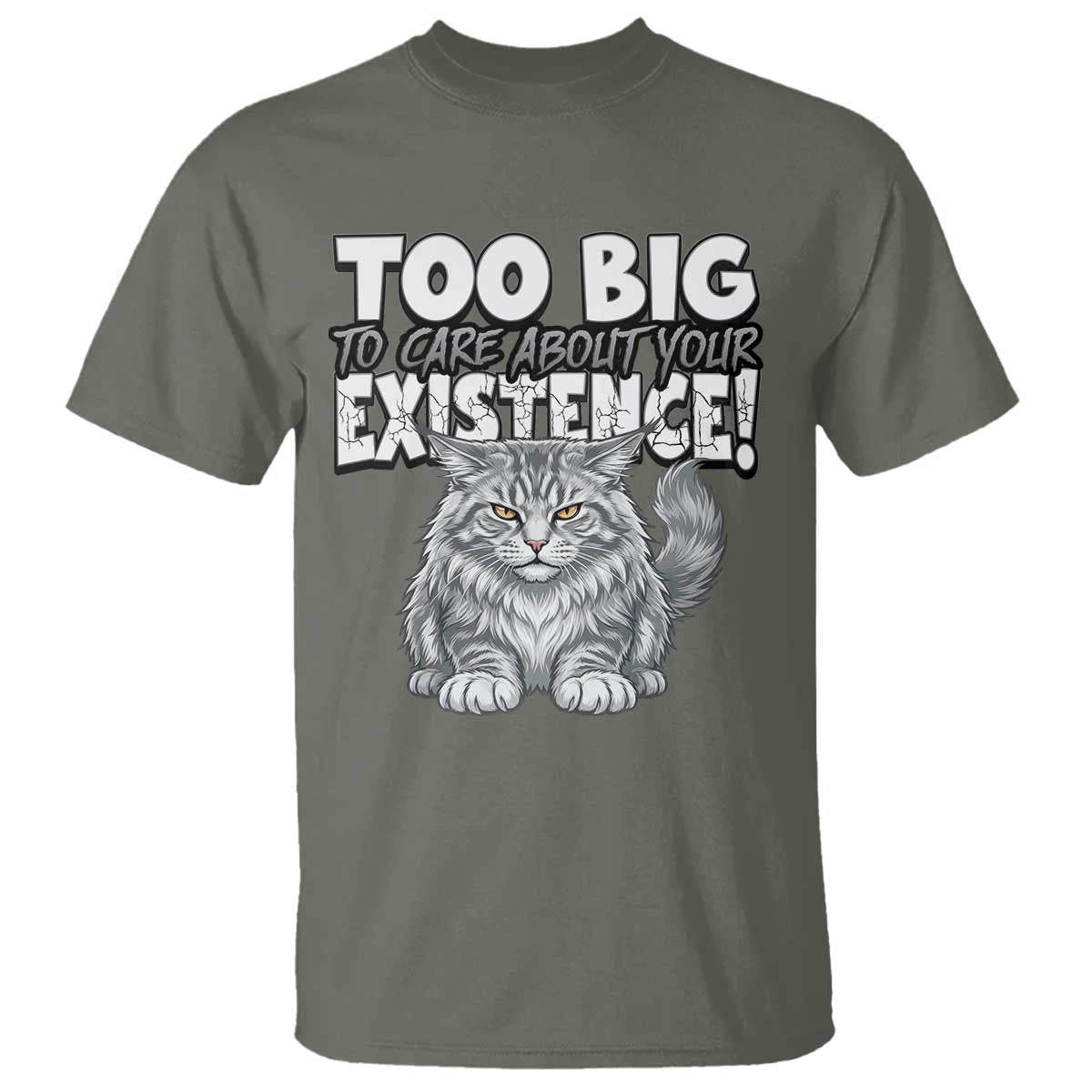 Funny Maine Coon Cat T Shirt Too Big To Care About Your Existence TS12 Military Green Print Your Wear