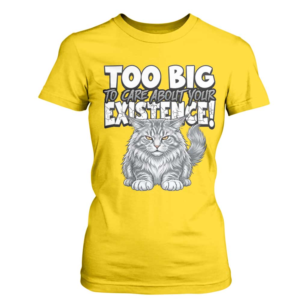 Funny Maine Coon Cat T Shirt For Women Too Big To Care About Your Existence TS12 Daisy Print Your Wear