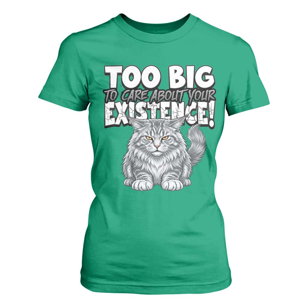 Funny Maine Coon Cat T Shirt For Women Too Big To Care About Your Existence TS12 Irish Green Print Your Wear