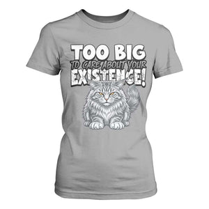 Funny Maine Coon Cat T Shirt For Women Too Big To Care About Your Existence TS12 Sport Gray Print Your Wear