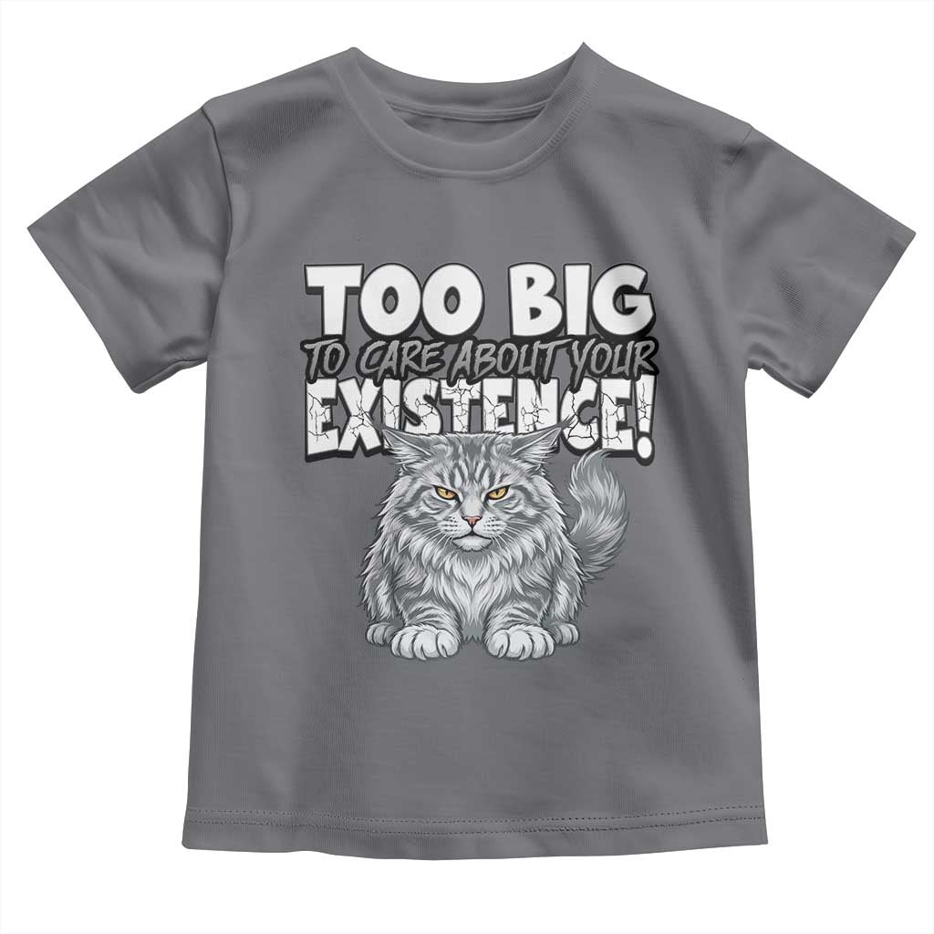 Funny Maine Coon Cat Toddler T Shirt Too Big To Care About Your Existence TS12 Charcoal Print Your Wear