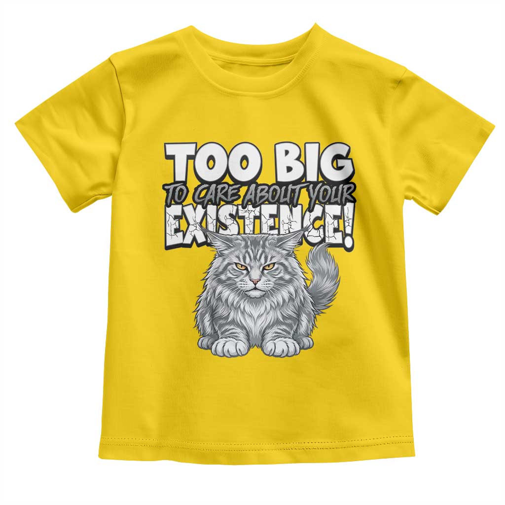Funny Maine Coon Cat Toddler T Shirt Too Big To Care About Your Existence TS12 Daisy Print Your Wear