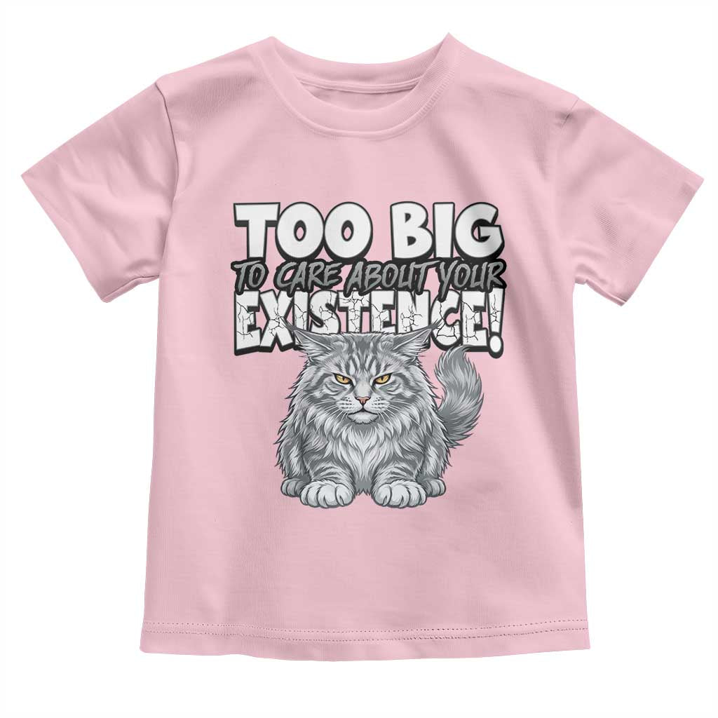 Funny Maine Coon Cat Toddler T Shirt Too Big To Care About Your Existence TS12 Light Pink Print Your Wear