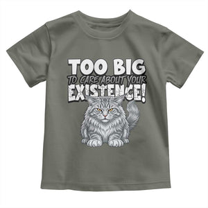 Funny Maine Coon Cat Toddler T Shirt Too Big To Care About Your Existence TS12 Military Green Print Your Wear