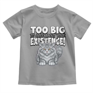 Funny Maine Coon Cat Toddler T Shirt Too Big To Care About Your Existence TS12 Sport Gray Print Your Wear