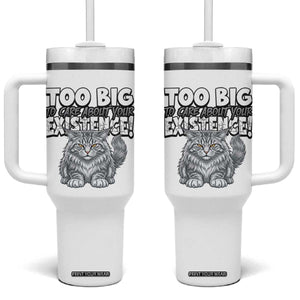Funny Maine Coon Cat Tumbler With Handle Too Big To Care About Your Existence TS12 One Size: 40 oz White Print Your Wear