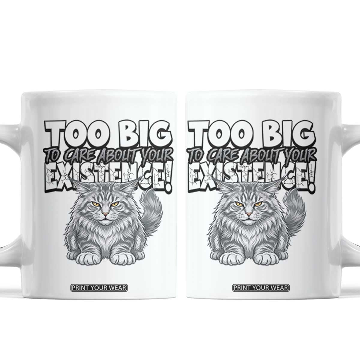 Funny Maine Coon Cat Coffee Mug Too Big To Care About Your Existence TS12 White Print Your Wear