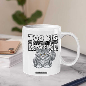 Funny Maine Coon Cat Coffee Mug Too Big To Care About Your Existence TS12 Print Your Wear
