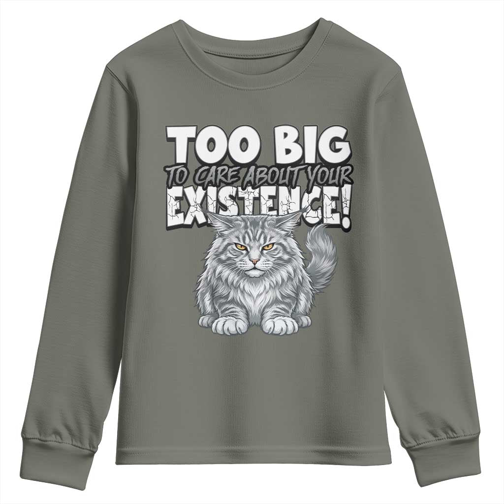 Funny Maine Coon Cat Youth Sweatshirt Too Big To Care About Your Existence TS12 Military Green Print Your Wear