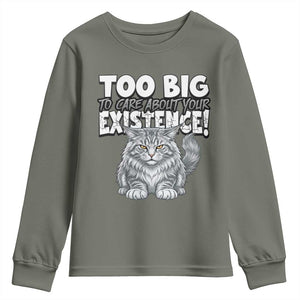 Funny Maine Coon Cat Youth Sweatshirt Too Big To Care About Your Existence TS12 Military Green Print Your Wear
