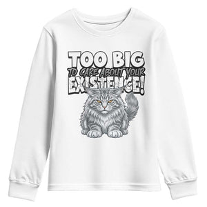 Funny Maine Coon Cat Youth Sweatshirt Too Big To Care About Your Existence TS12 White Print Your Wear