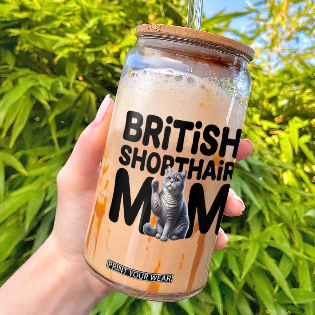 British Shorthair Mom Life Glass Can Mothers Day Cat Mom Gift TS12 White Print Your Wear