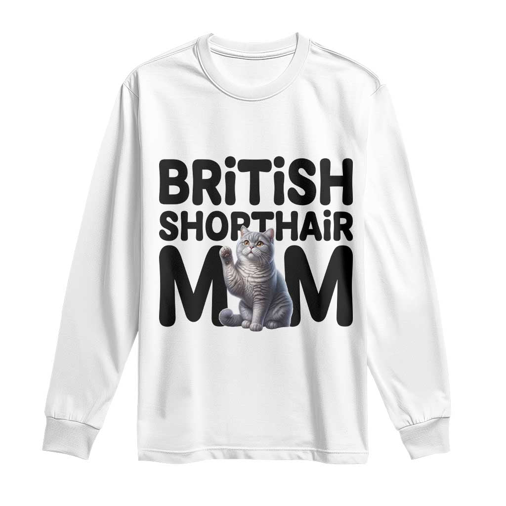 British Shorthair Mom Life Long Sleeve Shirt Mothers Day Cat Mom Gift TS12 White Print Your Wear