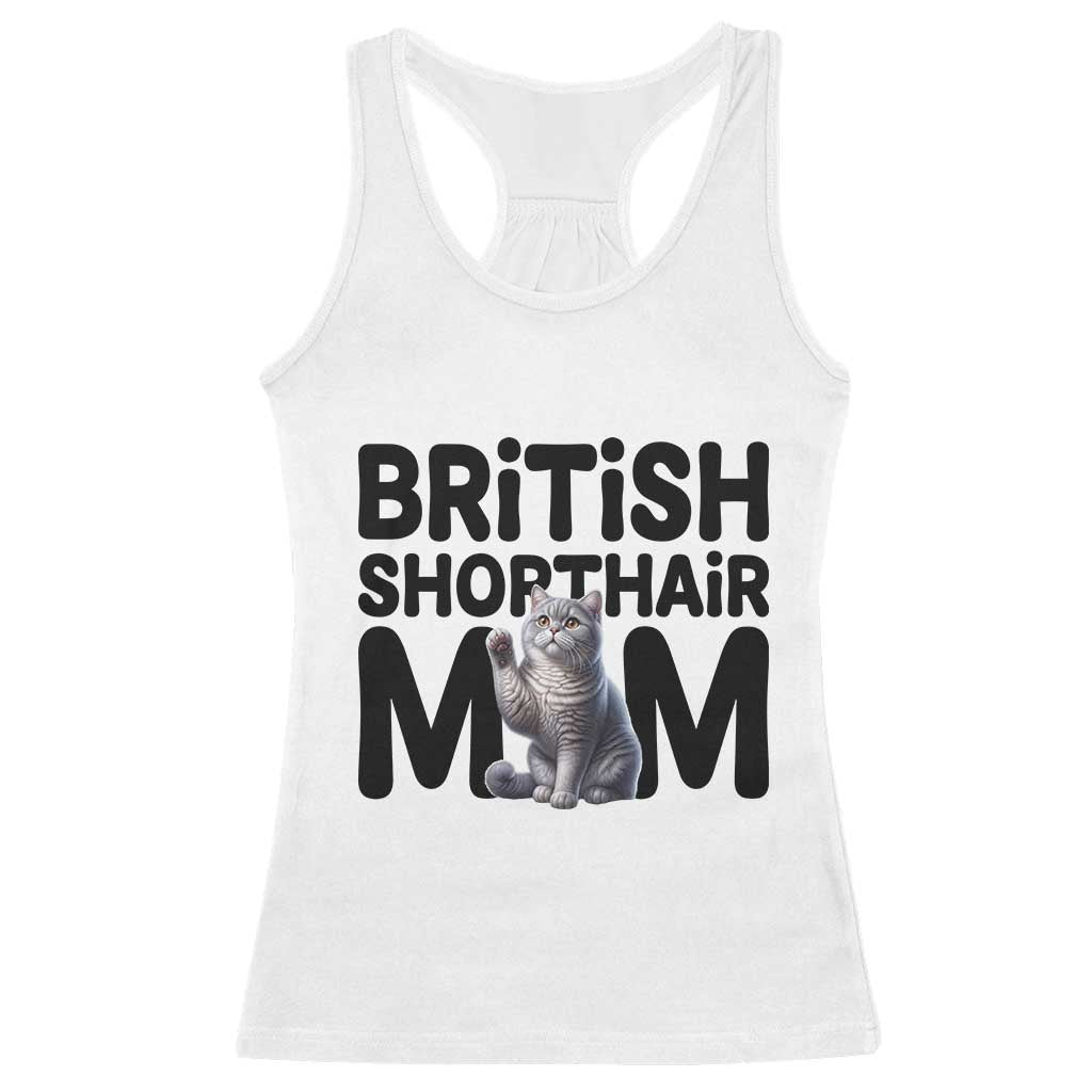 British Shorthair Mom Life Racerback Tank Top Mothers Day Cat Mom Gift TS12 White Print Your Wear