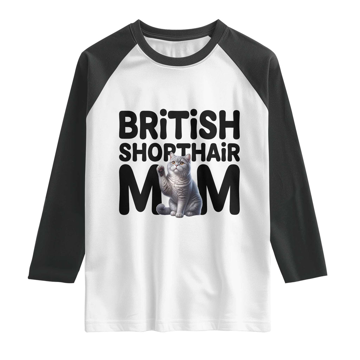 British Shorthair Mom Life Raglan Shirt Mothers Day Cat Mom Gift TS12 White Black Print Your Wear