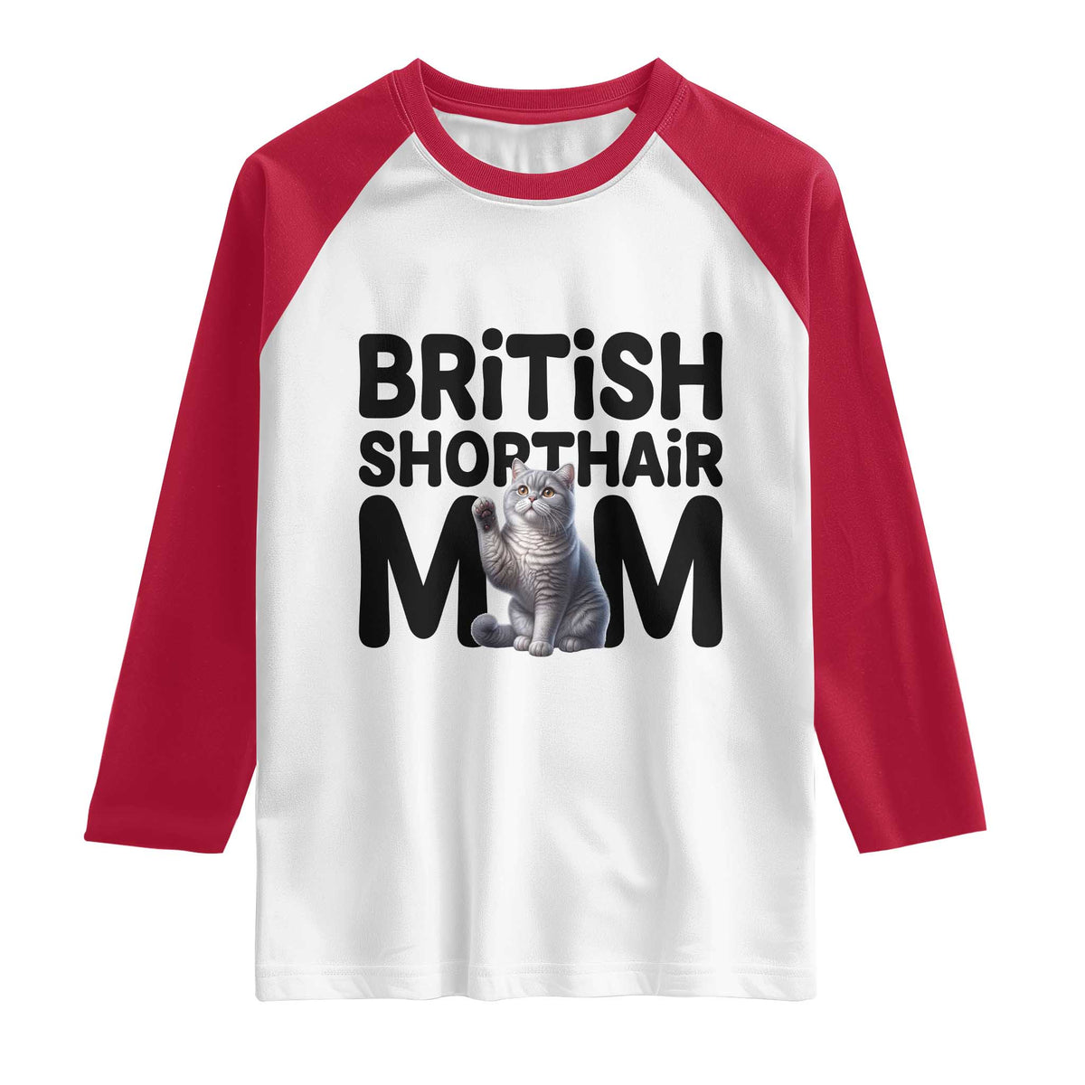British Shorthair Mom Life Raglan Shirt Mothers Day Cat Mom Gift TS12 White Red Print Your Wear
