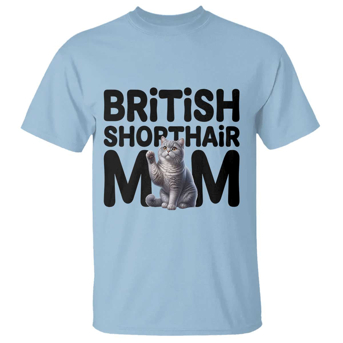 British Shorthair Mom Life T Shirt Mothers Day Cat Mom Gift TS12 Light Blue Print Your Wear