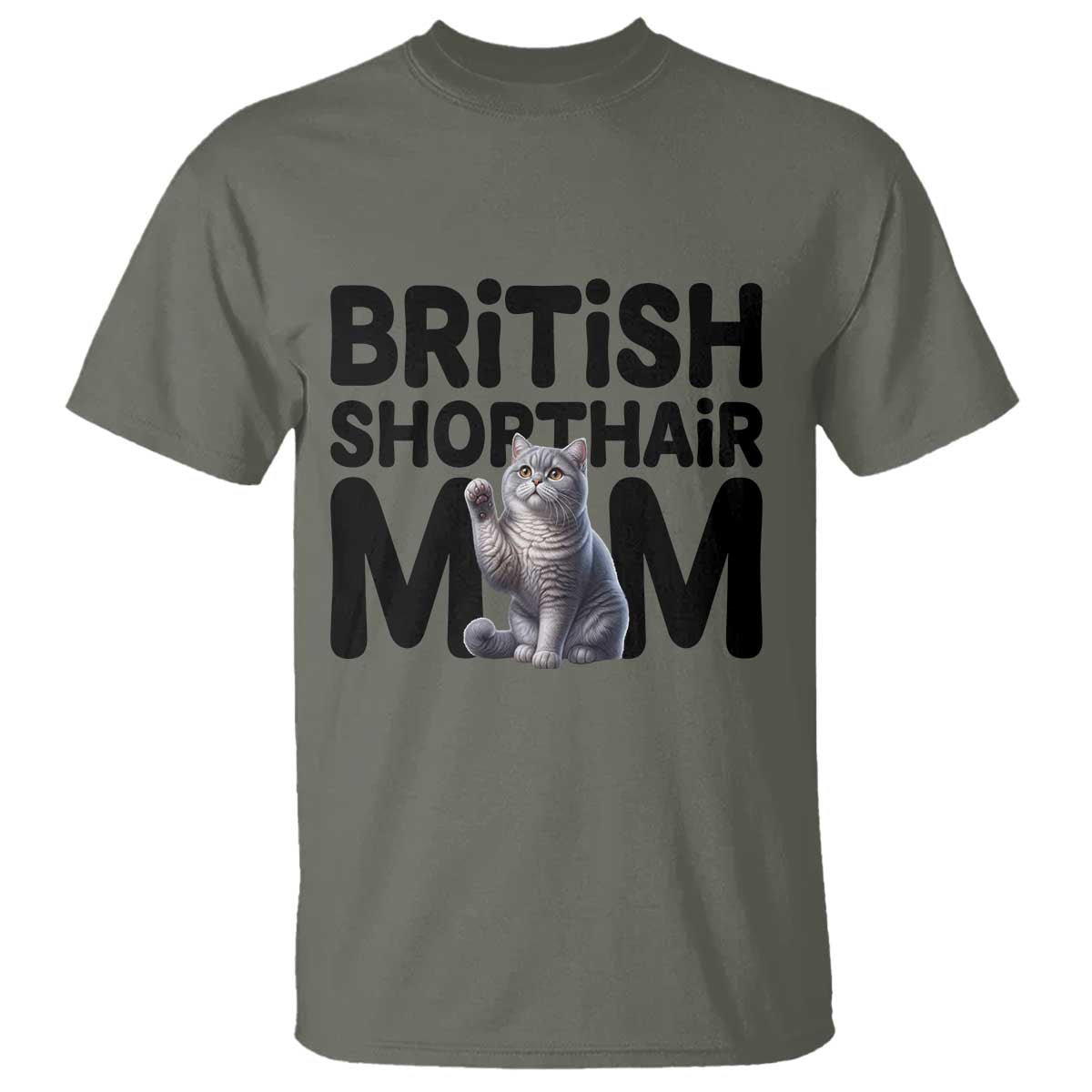British Shorthair Mom Life T Shirt Mothers Day Cat Mom Gift TS12 Military Green Print Your Wear