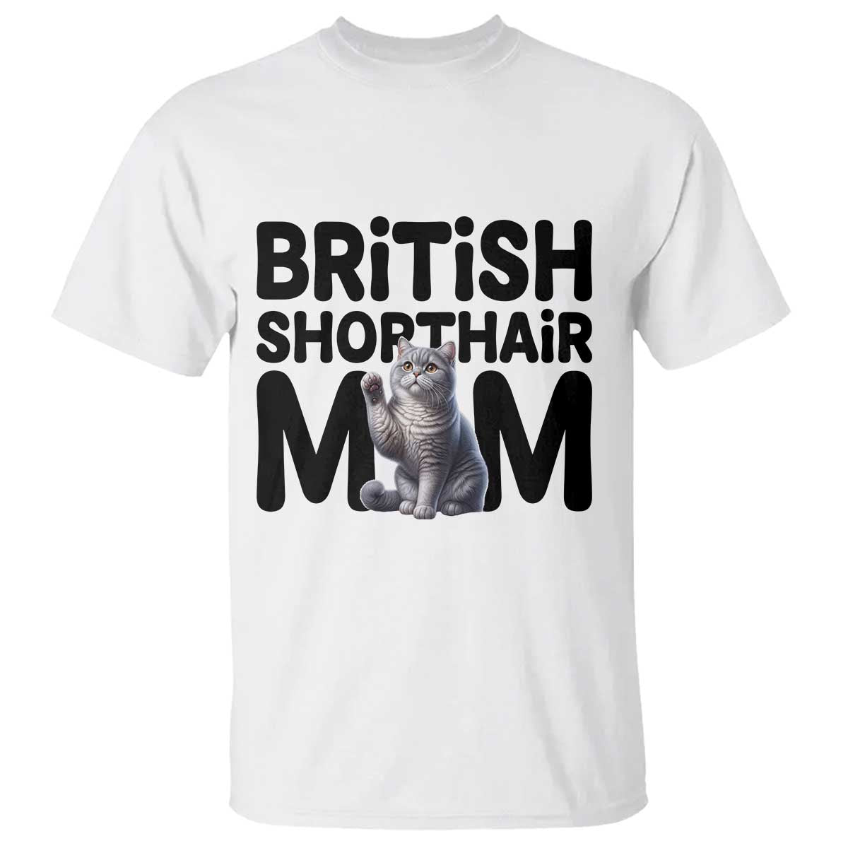 British Shorthair Mom Life T Shirt Mothers Day Cat Mom Gift TS12 White Print Your Wear
