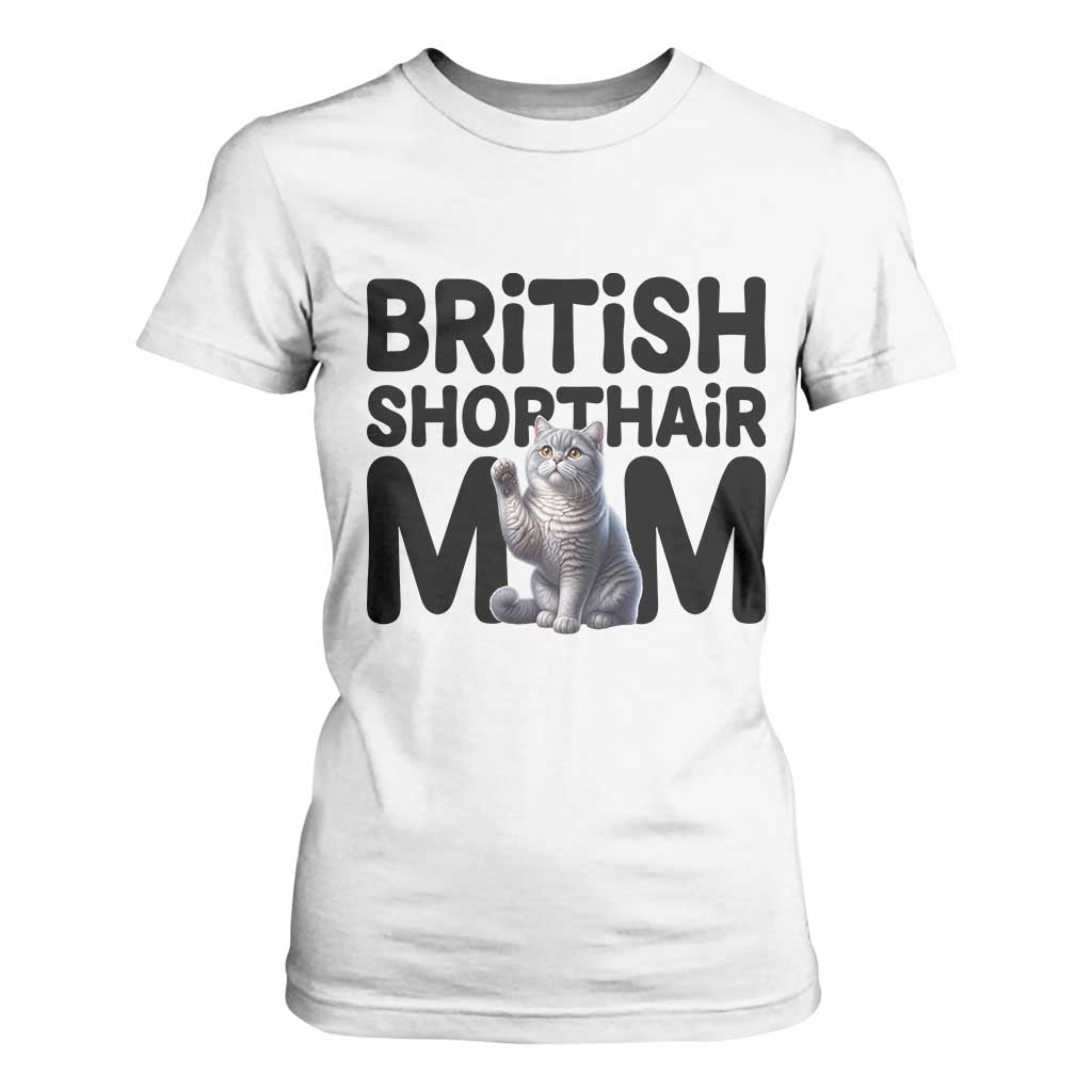 British Shorthair Mom Life T Shirt For Women Mothers Day Cat Mom Gift TS12 White Print Your Wear