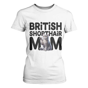 British Shorthair Mom Life T Shirt For Women Mothers Day Cat Mom Gift TS12 White Print Your Wear
