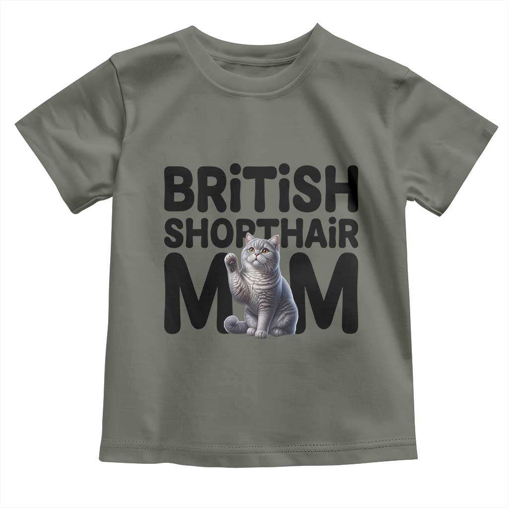 British Shorthair Mom Life Toddler T Shirt Mothers Day Cat Mom Gift TS12 Military Green Print Your Wear