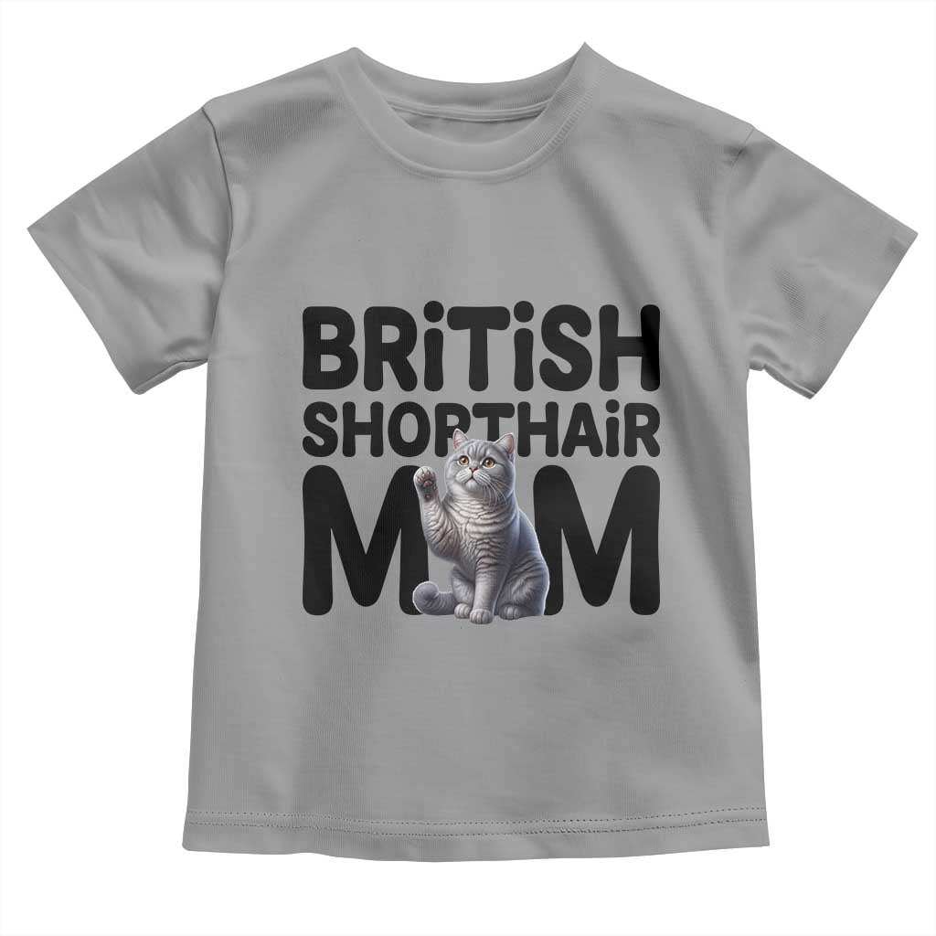 British Shorthair Mom Life Toddler T Shirt Mothers Day Cat Mom Gift TS12 Sport Gray Print Your Wear