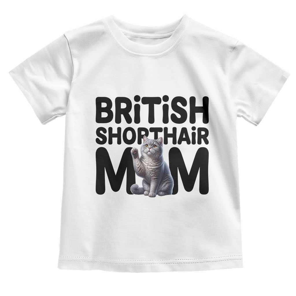 British Shorthair Mom Life Toddler T Shirt Mothers Day Cat Mom Gift TS12 White Print Your Wear