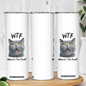 Funny Shocked British Shorthair Cat Skinny Tumbler Where Is The Food TS12 Print Your Wear
