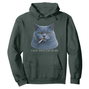 Funny British Shorthair Smoking Hoodie I Got That Cat In Me TS12 Dark Forest Green Print Your Wear