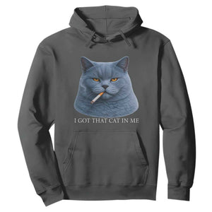 Funny British Shorthair Smoking Hoodie I Got That Cat In Me TS12 Dark Heather Print Your Wear