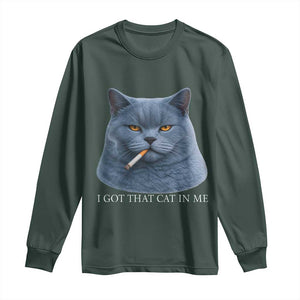 Funny British Shorthair Smoking Long Sleeve Shirt I Got That Cat In Me TS12 Dark Forest Green Print Your Wear