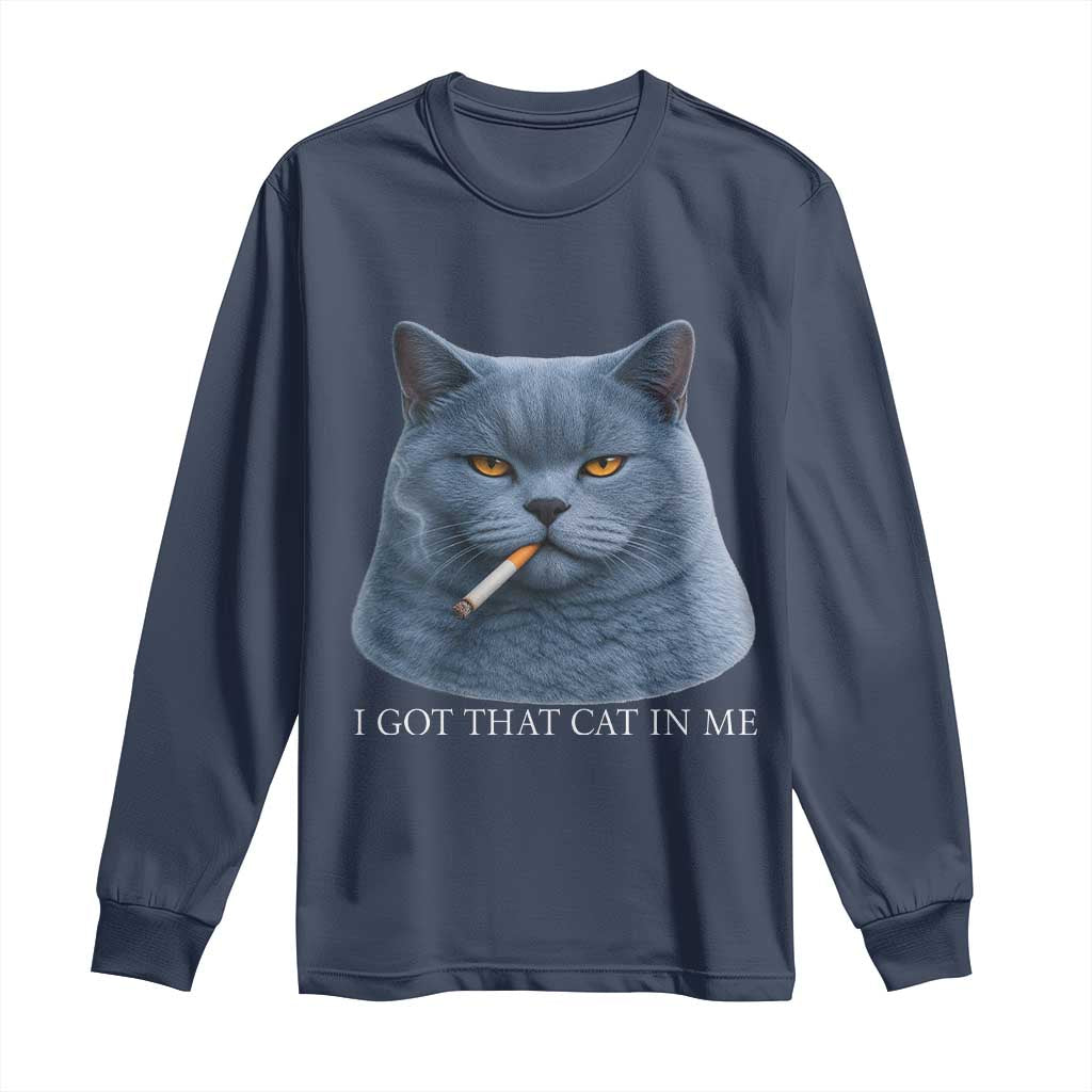 Funny British Shorthair Smoking Long Sleeve Shirt I Got That Cat In Me TS12 Navy Print Your Wear