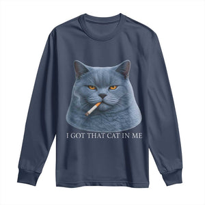 Funny British Shorthair Smoking Long Sleeve Shirt I Got That Cat In Me TS12 Navy Print Your Wear
