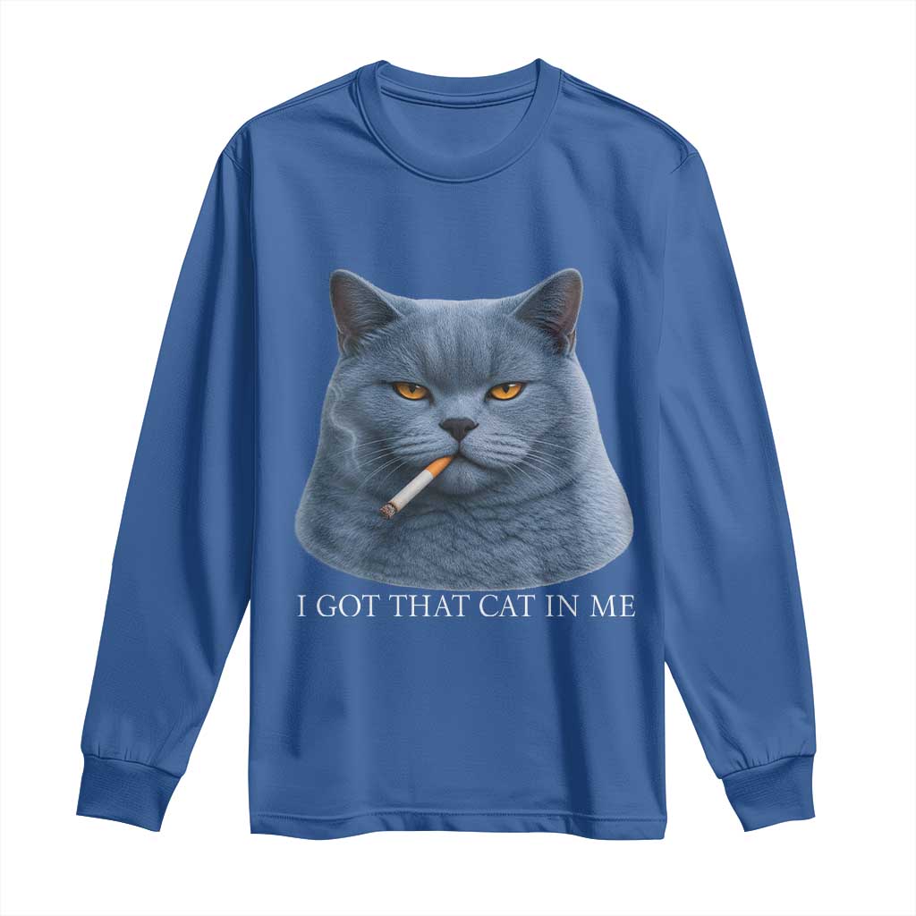Funny British Shorthair Smoking Long Sleeve Shirt I Got That Cat In Me TS12 Royal Blue Print Your Wear