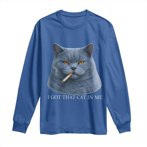 Funny British Shorthair Smoking Long Sleeve Shirt I Got That Cat In Me TS12 Royal Blue Print Your Wear