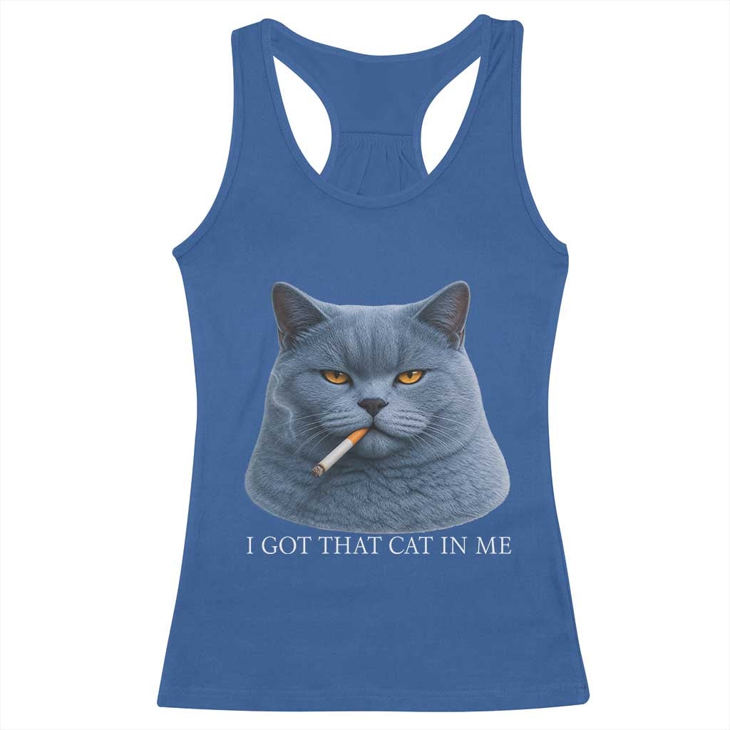 Funny British Shorthair Smoking Racerback Tank Top I Got That Cat In Me TS12 Royal Blue Print Your Wear
