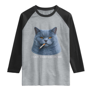 Funny British Shorthair Smoking Raglan Shirt I Got That Cat In Me TS12 Heather Gray Black Print Your Wear