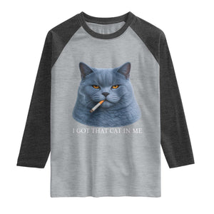 Funny British Shorthair Smoking Raglan Shirt I Got That Cat In Me TS12 Heather Gray Heather Charcoal Print Your Wear