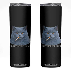 Funny British Shorthair Smoking Skinny Tumbler I Got That Cat In Me TS12 Black Print Your Wear