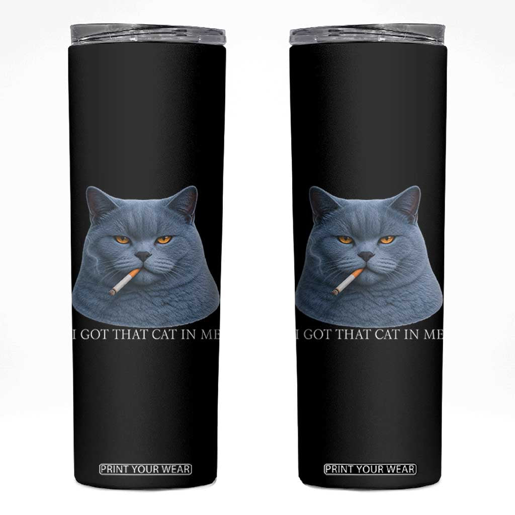 Funny British Shorthair Smoking Skinny Tumbler I Got That Cat In Me TS12 Black Print Your Wear