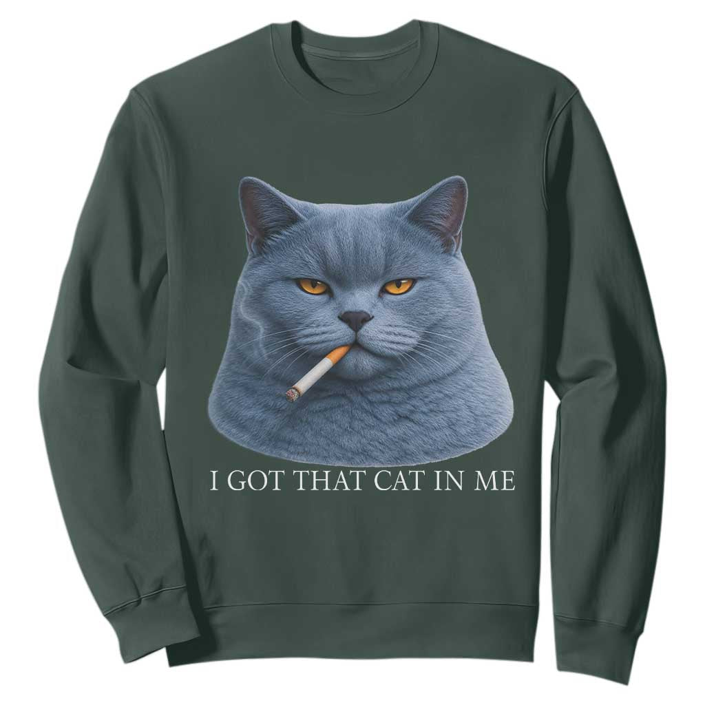 Funny British Shorthair Smoking Sweatshirt I Got That Cat In Me TS12 Dark Forest Green Print Your Wear