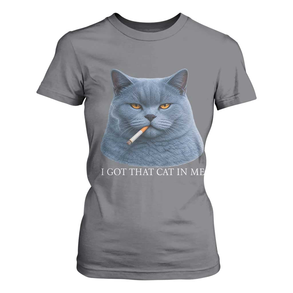 Funny British Shorthair Smoking T Shirt For Women I Got That Cat In Me TS12 Charcoal Print Your Wear