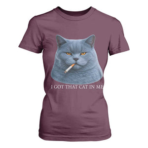 Funny British Shorthair Smoking T Shirt For Women I Got That Cat In Me TS12 Maroon Print Your Wear
