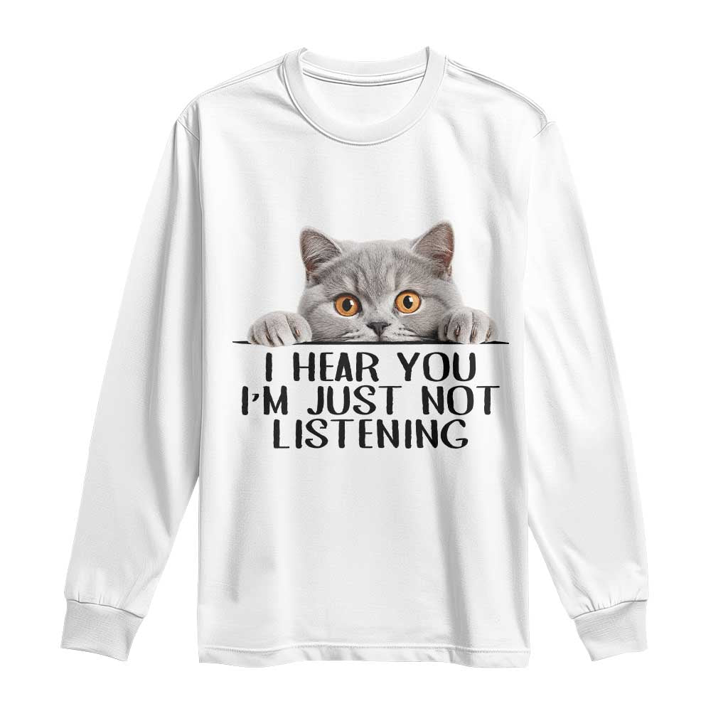 I Am Just Not Listening Long Sleeve Shirt Funny British Shorthair Lover TS12 White Print Your Wear