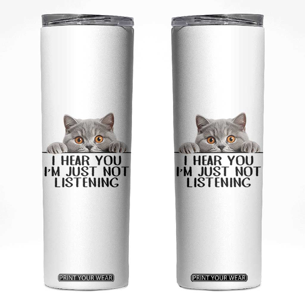 I Am Just Not Listening Skinny Tumbler Funny British Shorthair Lover TS12 White Print Your Wear