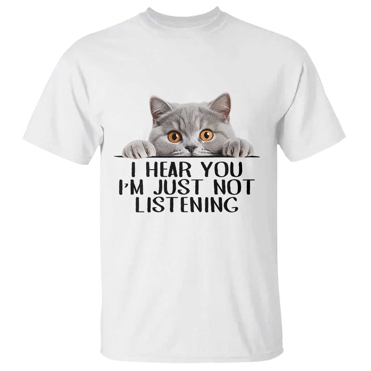 I Am Just Not Listening T Shirt Funny British Shorthair Lover TS12 White Print Your Wear