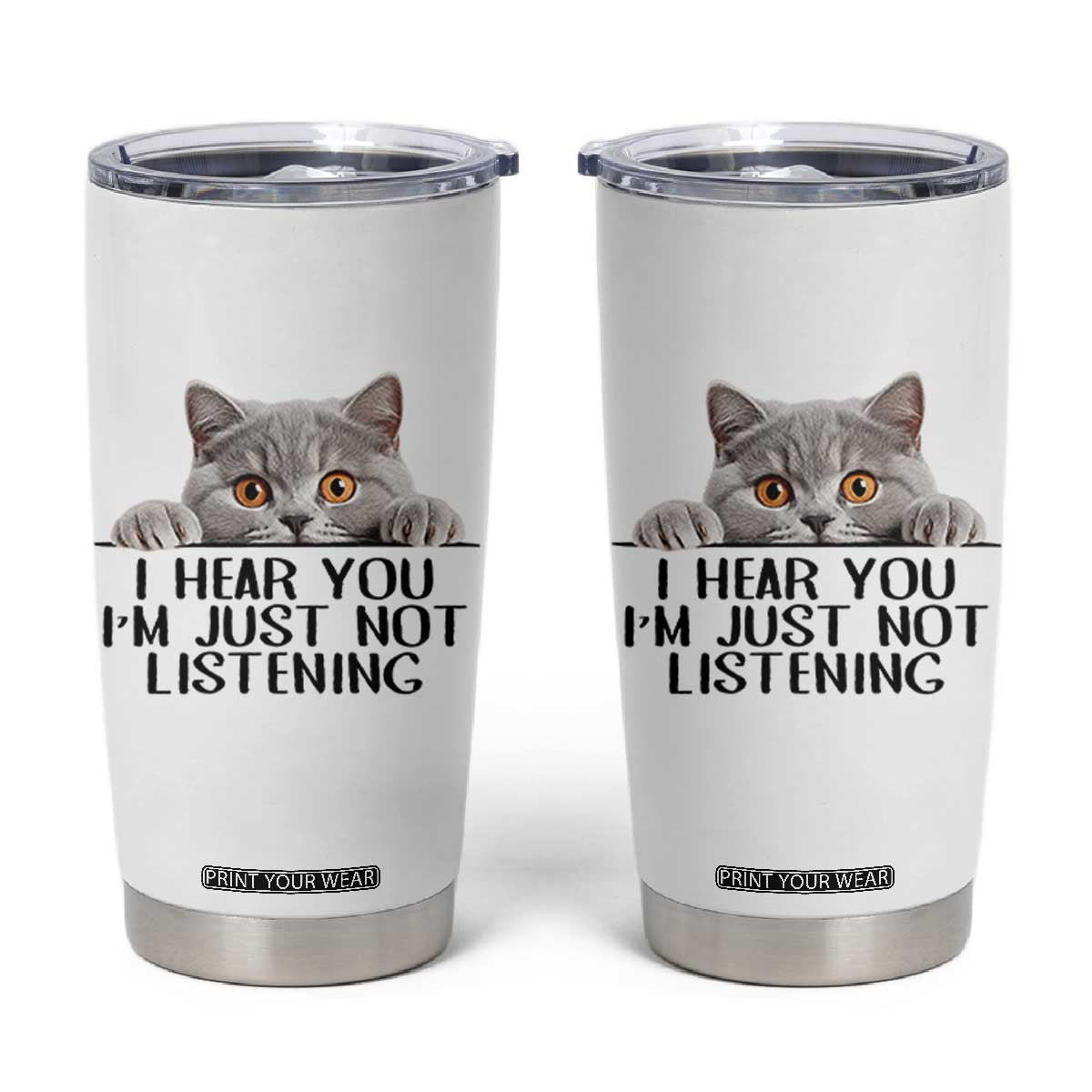 I Am Just Not Listening Tumbler Cup Funny British Shorthair Lover TS12 White Print Your Wear