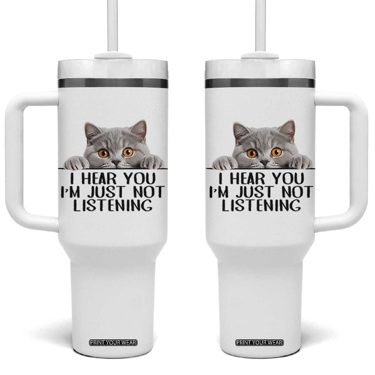 I Am Just Not Listening Tumbler With Handle Funny British Shorthair Lover TS12 One Size: 40 oz White Print Your Wear