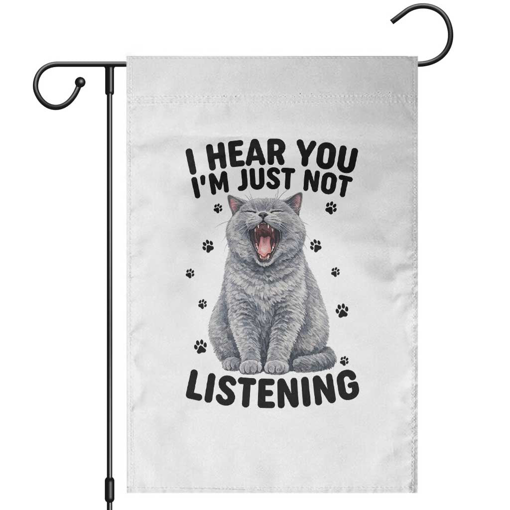 Funny British Shorthair Cat Garden Flag I Hear You I Am Just Not Listening TS12 White Print Your Wear